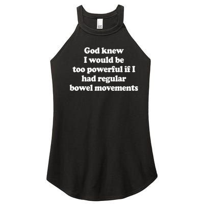 God Knew I Would Be Too Powerful If I Had Regular Bowel Women's Perfect Tri Rocker Tank