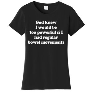 God Knew I Would Be Too Powerful If I Had Regular Bowel Women's T-Shirt