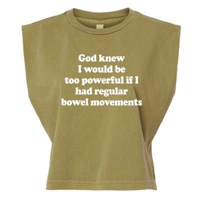 God Knew I Would Be Too Powerful If I Had Regular Bowel Garment-Dyed Women's Muscle Tee