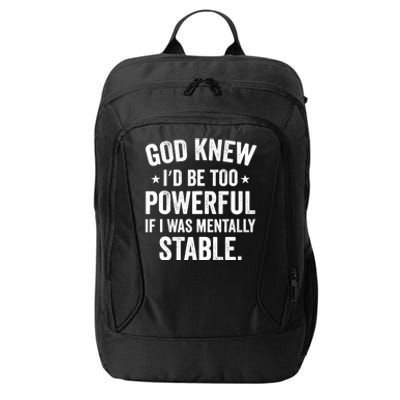 God Knew I'd Be Too Powerful If I Was Mentally Stable City Backpack