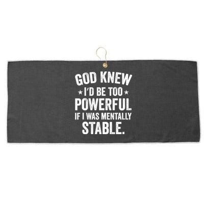 God Knew I'd Be Too Powerful If I Was Mentally Stable Large Microfiber Waffle Golf Towel