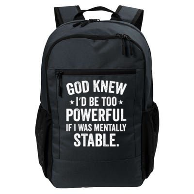 God Knew I'd Be Too Powerful If I Was Mentally Stable Daily Commute Backpack