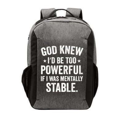 God Knew I'd Be Too Powerful If I Was Mentally Stable Vector Backpack