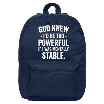 God Knew I'd Be Too Powerful If I Was Mentally Stable 16 in Basic Backpack