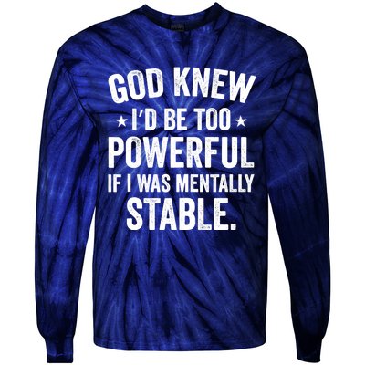 God Knew I'd Be Too Powerful If I Was Mentally Stable Tie-Dye Long Sleeve Shirt