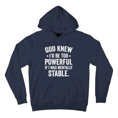 God Knew I'd Be Too Powerful If I Was Mentally Stable Tall Hoodie