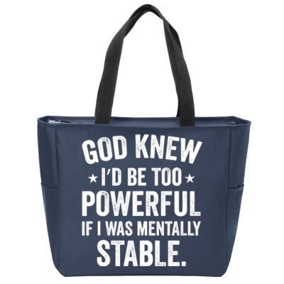 God Knew I'd Be Too Powerful If I Was Mentally Stable Zip Tote Bag