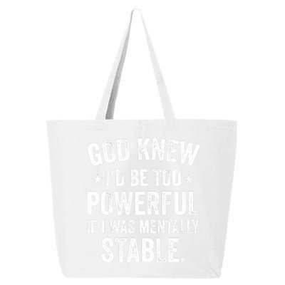 God Knew I'd Be Too Powerful If I Was Mentally Stable 25L Jumbo Tote