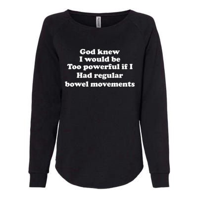 God Knew I Would Be Too Powerful If I Had Regular Bowel Cool Gift Womens California Wash Sweatshirt