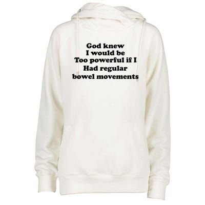 God Knew I Would Be Too Powerful If I Had Regular Bowel Cool Gift Womens Funnel Neck Pullover Hood