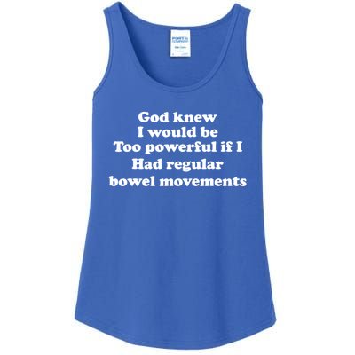 God Knew I Would Be Too Powerful If I Had Regular Bowel Cool Gift Ladies Essential Tank