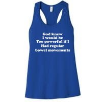 God Knew I Would Be Too Powerful If I Had Regular Bowel Cool Gift Women's Racerback Tank