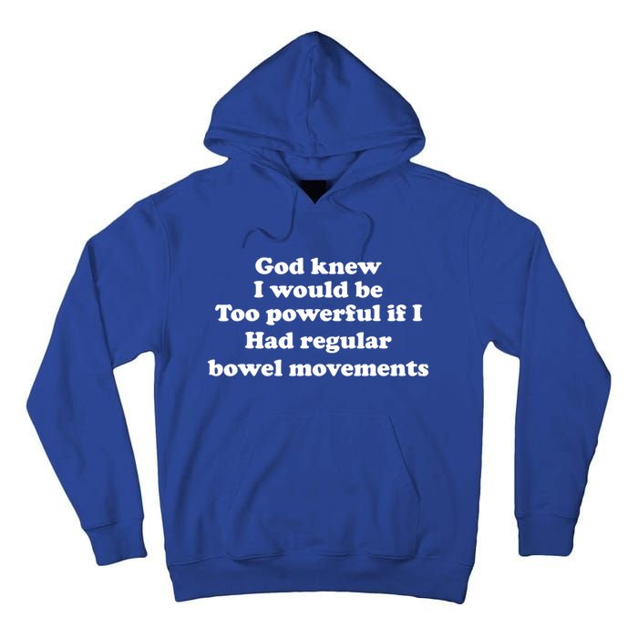 God Knew I Would Be Too Powerful If I Had Regular Bowel Cool Gift Tall Hoodie