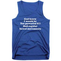 God Knew I Would Be Too Powerful If I Had Regular Bowel Cool Gift Tank Top