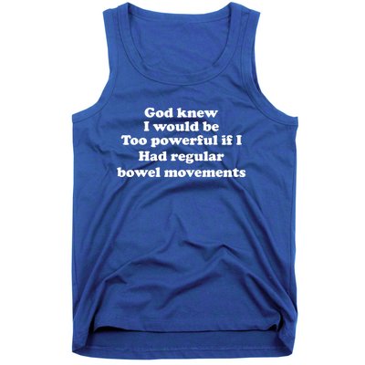 God Knew I Would Be Too Powerful If I Had Regular Bowel Cool Gift Tank Top