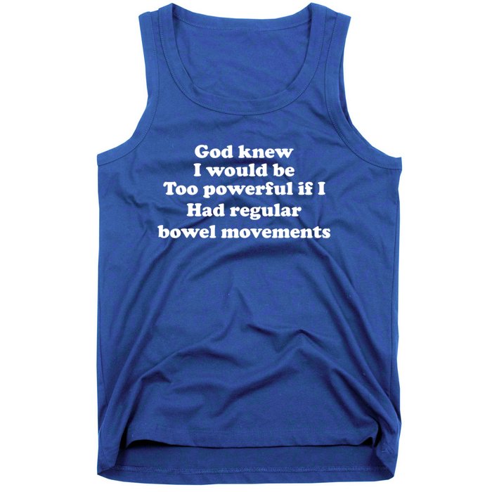 God Knew I Would Be Too Powerful If I Had Regular Bowel Cool Gift Tank Top