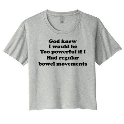 God Knew I Would Be Too Powerful If I Had Regular Bowel Cool Gift Women's Crop Top Tee