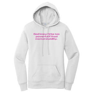 God Knew ID Be Too Powerful If I Had Mental Stability Women's Pullover Hoodie