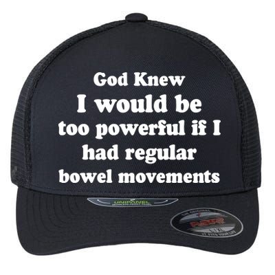 God Knew I Would Be Too Powerful If I Had Regular Bowel Movements Flexfit Unipanel Trucker Cap