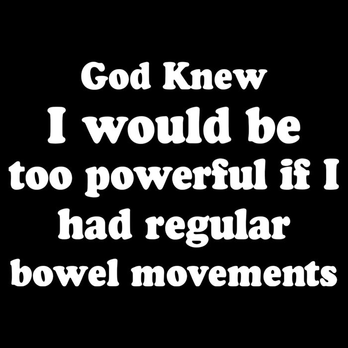 God Knew I Would Be Too Powerful If I Had Regular Bowel Movements Backpack
