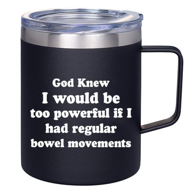 God Knew I Would Be Too Powerful If I Had Regular Bowel Movements 12oz Stainless Steel Coffee Mug