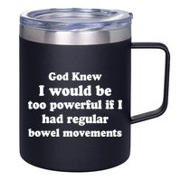 God Knew I Would Be Too Powerful If I Had Regular Bowel Movements 12oz Stainless Steel Coffee Mug