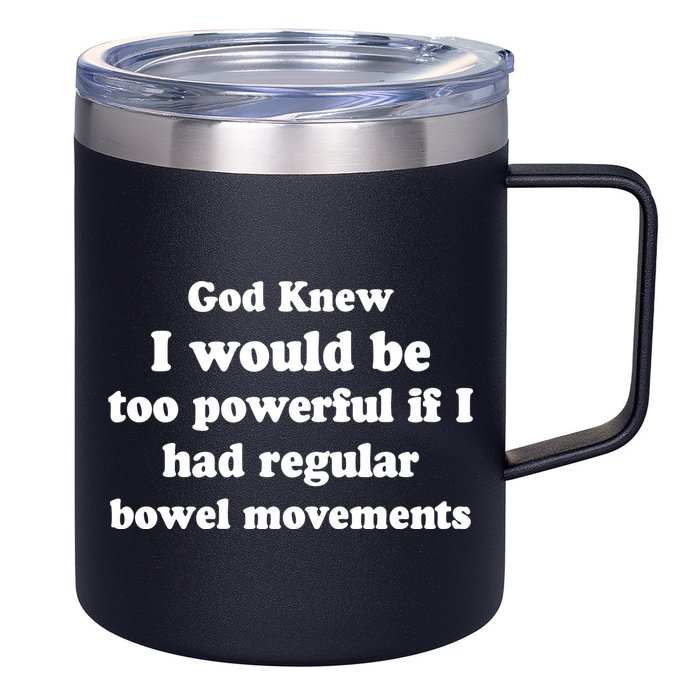 God Knew I Would Be Too Powerful If I Had Regular Bowel Movements 12oz Stainless Steel Coffee Mug