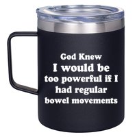 God Knew I Would Be Too Powerful If I Had Regular Bowel Movements 12oz Stainless Steel Coffee Mug