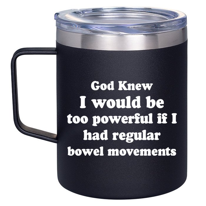 God Knew I Would Be Too Powerful If I Had Regular Bowel Movements 12oz Stainless Steel Coffee Mug