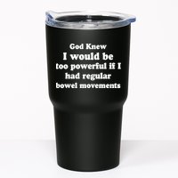 God Knew I Would Be Too Powerful If I Had Regular Bowel Movements Tumbler