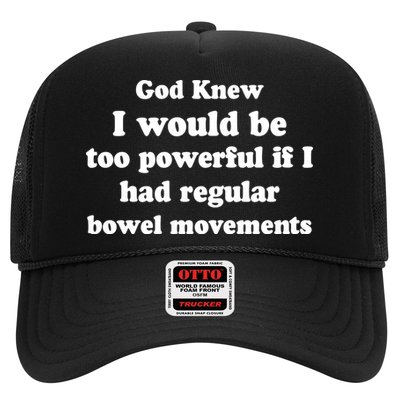 God Knew I Would Be Too Powerful If I Had Regular Bowel Movements Trucker Hat