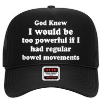 God Knew I Would Be Too Powerful If I Had Regular Bowel Movements Trucker Hat