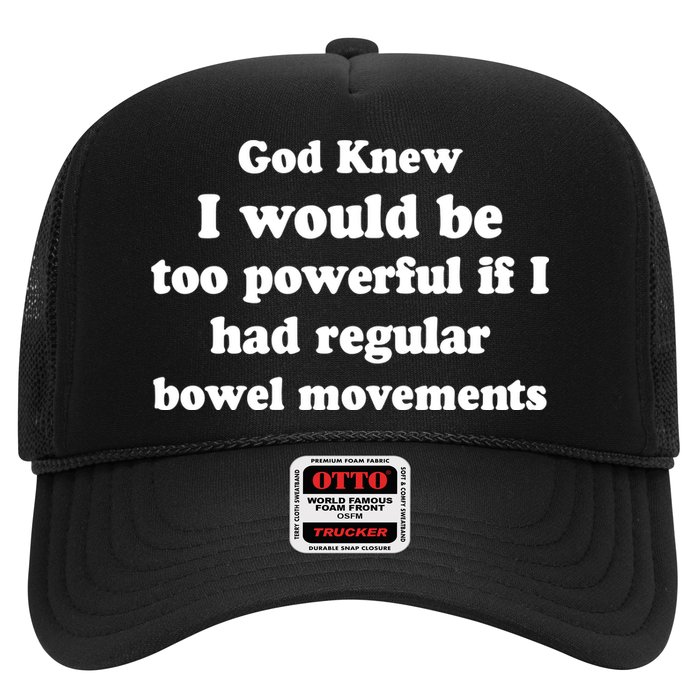 God Knew I Would Be Too Powerful If I Had Regular Bowel Movements Trucker Hat