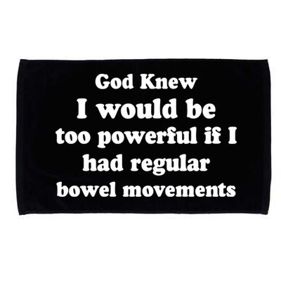 God Knew I Would Be Too Powerful If I Had Regular Bowel Movements Microfiber Hand Towel
