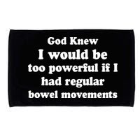 God Knew I Would Be Too Powerful If I Had Regular Bowel Movements Microfiber Hand Towel