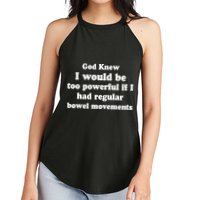 God Knew I Would Be Too Powerful If I Had Regular Bowel Movements Women's Perfect Tri Rocker Tank