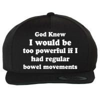 God Knew I Would Be Too Powerful If I Had Regular Bowel Movements Wool Snapback Cap
