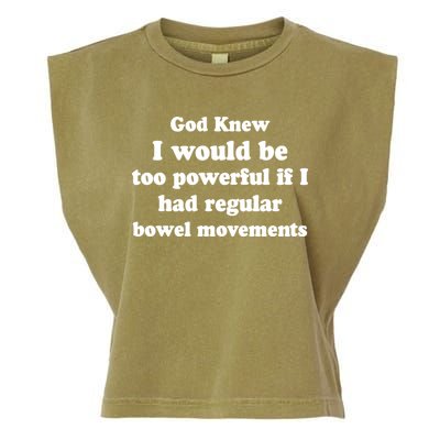 God Knew I Would Be Too Powerful If I Had Regular Bowel Movements Garment-Dyed Women's Muscle Tee