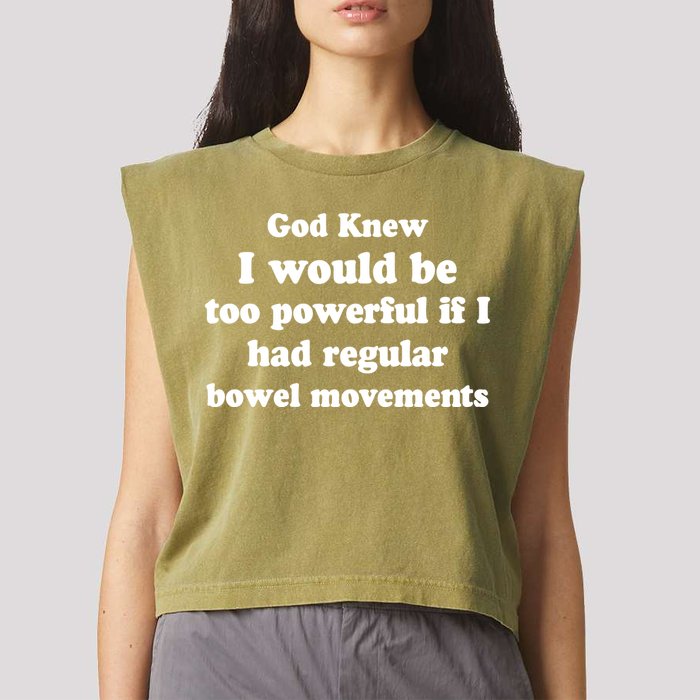 God Knew I Would Be Too Powerful If I Had Regular Bowel Movements Garment-Dyed Women's Muscle Tee
