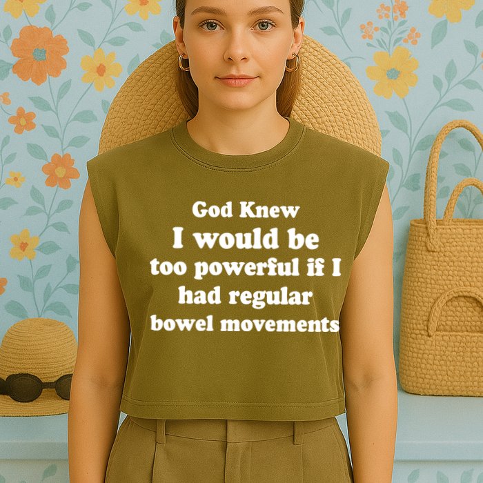 God Knew I Would Be Too Powerful If I Had Regular Bowel Movements Garment-Dyed Women's Muscle Tee