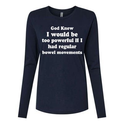 God Knew I Would Be Too Powerful If I Had Regular Bowel Movements Womens Cotton Relaxed Long Sleeve T-Shirt