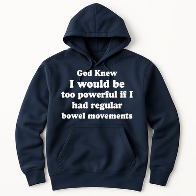 God Knew I Would Be Too Powerful If I Had Regular Bowel Movements Hoodie
