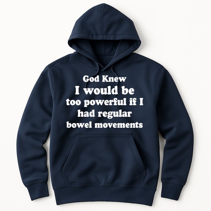 God Knew I Would Be Too Powerful If I Had Regular Bowel Movements Hoodie