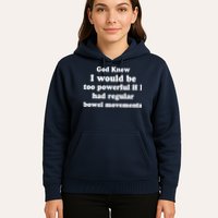 God Knew I Would Be Too Powerful If I Had Regular Bowel Movements Hoodie
