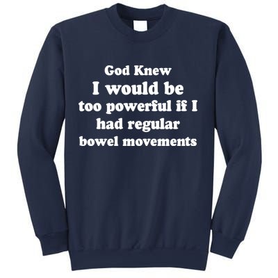 God Knew I Would Be Too Powerful If I Had Regular Bowel Movements Sweatshirt