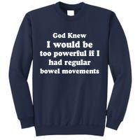 God Knew I Would Be Too Powerful If I Had Regular Bowel Movements Sweatshirt