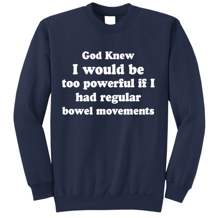 God Knew I Would Be Too Powerful If I Had Regular Bowel Movements Sweatshirt