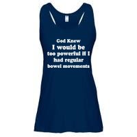 God Knew I Would Be Too Powerful If I Had Regular Bowel Movements Ladies Essential Flowy Tank