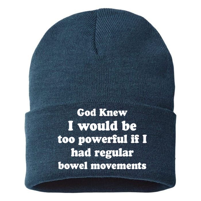 God Knew I Would Be Too Powerful If I Had Regular Bowel Movements Sustainable Knit Beanie