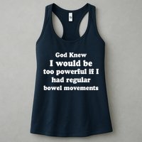 God Knew I Would Be Too Powerful If I Had Regular Bowel Movements Womens Tank Top